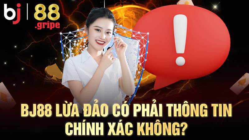 BJ88 40 BJ88 lừa đảo là sai sự thật
