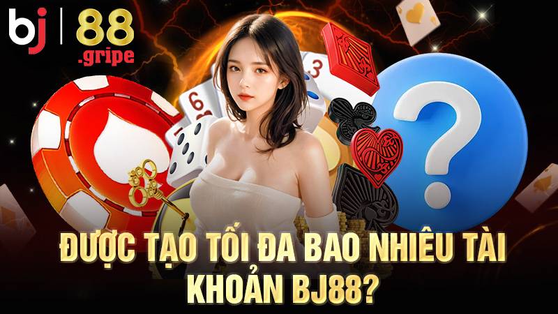 BJ88 41 Người chơi chỉ nên tạo 1 tài khoản BJ88